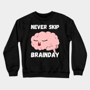 Never Skip Brain Day Crewneck Sweatshirt